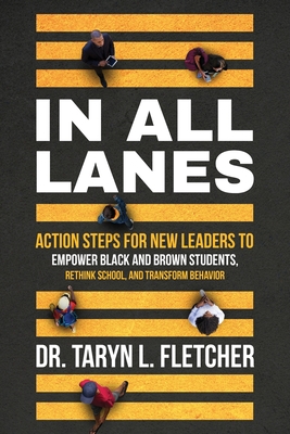 In All Lanes: Action Steps for New Leaders to Empower Black and Brown Students, Rethink School, and Transform Behavior Cover Image
