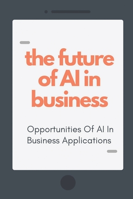 The Future Of AI In Business: Opportunities Of AI In Business Applications: Ai For Marketing Cover Image