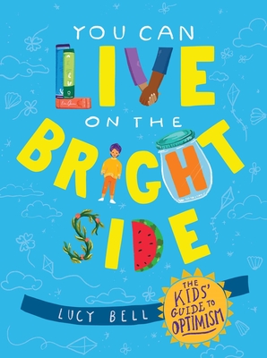 You Can Live on the Bright Side: The Kids' Guide to Optimism