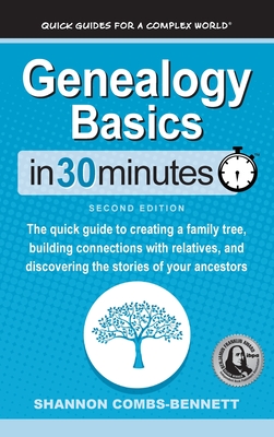 Genealogy Basics In 30 Minutes: The quick guide to creating a family tree, building connections with relatives, and discovering the stories of your an By Shannon Combs-Bennett Cover Image
