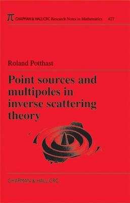 Point Sources and Multipoles in Inverse Scattering Theory (Chapman & Hall/CRC Research Notes in Mathematics) Cover Image
