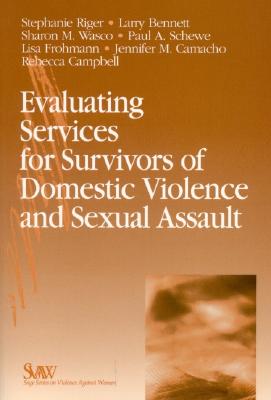 Evaluating Services for Survivors of Domestic Violence and Sexual Assault By Stephanie Riger (Editor), Larry Bennett (Editor), Sharon Mary Wasco (Editor) Cover Image