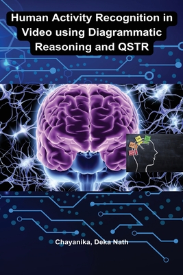 Human activity recognition in video using diagrammatic reasoning and QSTR By Chayanika Deka Nath Cover Image