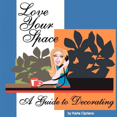 Love Your Space!: A Guide to Decorating Cover Image