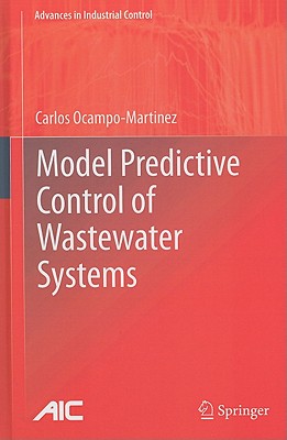 Model Predictive Control of Wastewater Systems (Advances in Industrial Control) By Carlos Ocampo-Martinez Cover Image