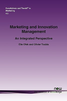 Marketing and Innovations Management: An Integrated Perspective (Foundations and Trends(r) in Marketing #13) By Elie Ofek, Olivier Toubia Cover Image