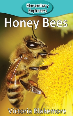 Honey Bees (Elementary Explorers #6) By Victoria Blakemore Cover Image