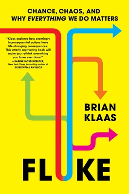 Fluke: Chance, Chaos, and Why Everything We Do Matters By Brian Klaas Cover Image