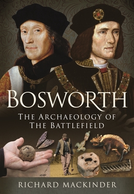 Bosworth: The Archaeology of the Battlefield Cover Image