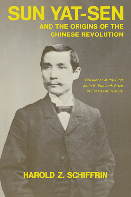 Sun Yat-Sen and the Origins of the Chinese Revolution By Harold Schiffrin Cover Image