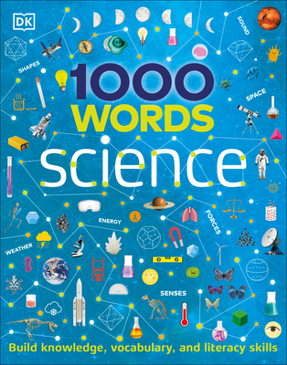 1000 Words: Science: Build Knowledge, Vocabulary, and Literacy Skills (Vocabulary Builders) By DK Cover Image