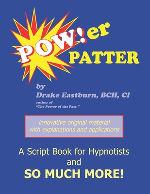 Power Patter: A Script Book for Hypnotists and So Much More! By Drake Eastburn Cover Image