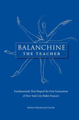 Balanchine the Teacher: Fundamentals That Shaped the First Generation of New York City Ballet Dancers Cover Image