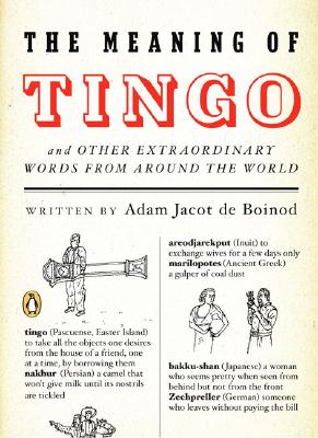 The Meaning of Tingo: and Other Extraordinary Words from Around the World By Adam Jacot de Boinod Cover Image