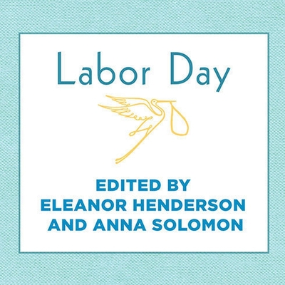 Labor Day Lib/E: True Birth Stories by Today's Best Women Writers