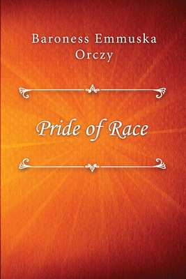Pride of Race By Baroness Emmuska Orczy Cover Image