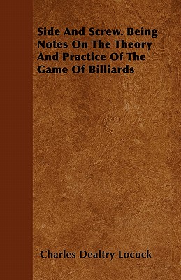 Side and Screw - Being Notes on the Theory and Practice of the Game of Billiards Cover Image