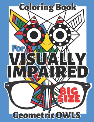 Visually Impaired Coloring Book Geometric Owls Large Print Easy For Adults Kids Seniors Teens Thick Lines Paperback Scrawl Books