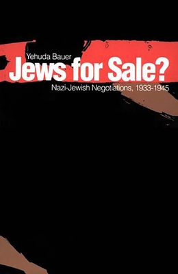 Jews for Sale?: Nazi-Jewish Negotiations, 1933-1945 By Yehuda Bauer Cover Image