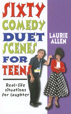 Sixty Comedy Duet Scenes for Teens: Real-Life Situations for Laughter Cover Image