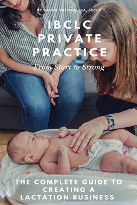 Lactation Private Practice: From Start to Strong By Annie Frisbie Ibclc Ma Cover Image