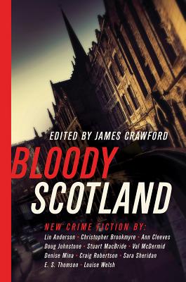 Bloody Scotland: New Fiction from Scotland's Best Crime Writers By James Crawford (Editor) Cover Image