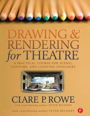 Drawing and Rendering for Theatre: A Practical Course for Scenic, Costume, and Lighting Designers Cover Image