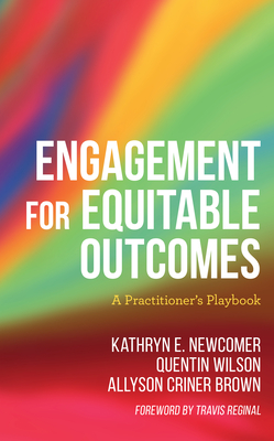 Engagement for Equitable Outcomes: A Practitioner's Playbook By Kathryn Newcomer, Quentin Wilson, Allyson Criner Brown Cover Image
