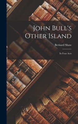 John Bull's Other Island: In Four Acts Cover Image