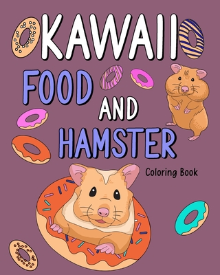 Kawaii Food and Hamster: Animal Painting Book with Cute Mice and Food  Recipes, Gift for Owner Rodents (Paperback) | Books and Crannies