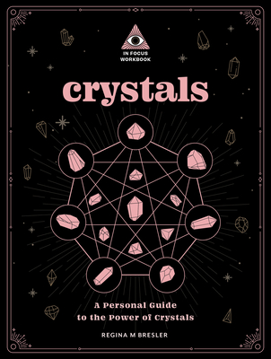 Crystals: An In Focus Workbook: A Personal Guide to the Power of Crystals (In Focus Workbooks Series)