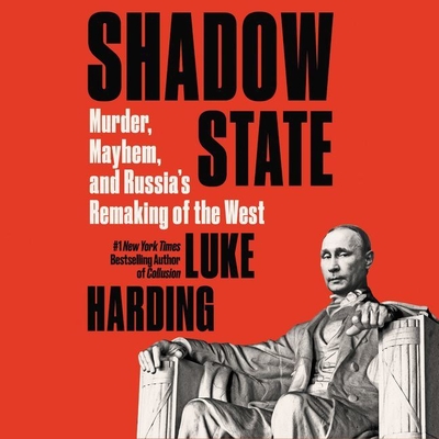 Shadow State: Murder, Mayhem, and Russia's Remaking of the West By Luke Harding, Nicholas Guy Smith (Read by) Cover Image