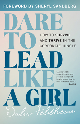 Dare to Lead Like a Girl: How to Survive and Thrive in the Corporate Jungle Cover Image