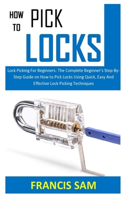 How to Pick a Lock: The Complete Guide