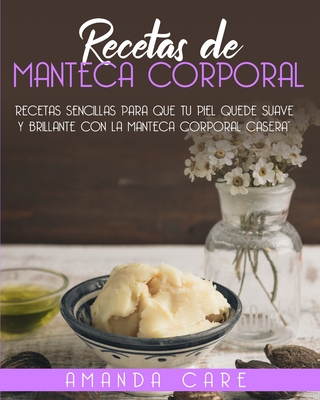 Recetas de Manteca Corporal: Remedios sencillas para que tu piel quede suave y brillante con la manteca corporal casera! (Spanish version) Cover Image