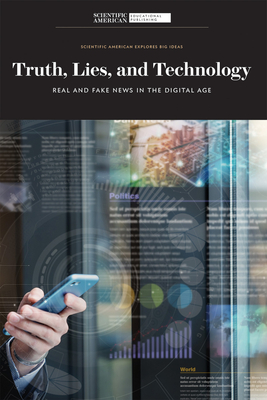 Truth, Lies, and Technology: Real and Fake News in the Digital Age By Scientific American (Editor) Cover Image
