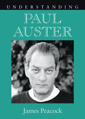 Understanding Paul Auster (Understanding Contemporary American Literature) By James Peacock Cover Image