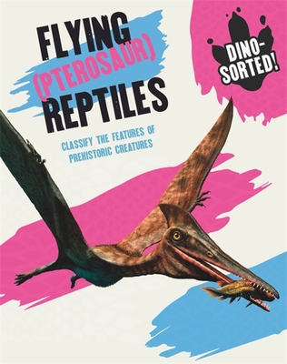 Dino-sorted!: Flying (Pterosaur) Reptiles Cover Image
