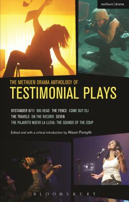 The Methuen Drama Anthology of Testimonial Plays: Bystander 9/11; Big Head; The Fence; Come Out Eli; The Travels; On the Record; Seven; Pajarito Nuevo (Play Anthologies)