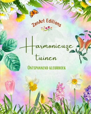 Harmonieuze tuinen - Ontspannend kleurboek - Ongelooflijke mandala- en tuinontwerpen om stress te verlichten: Een verzameling krachtige bloementuinont