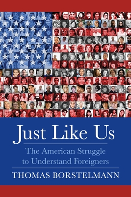 Just Like Us The American Struggle To Understand Foreigners Hardcover Politics And Prose Bookstore