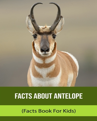 Facts About Antelope (Facts Book For Kids) Cover Image