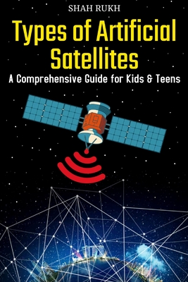 Types of Artificial Satellites: A Comprehensive Guide for Kids & Teens Cover Image