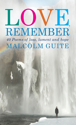 Love, Remember: 40 Poems of Loss, Lament and Hope Cover Image