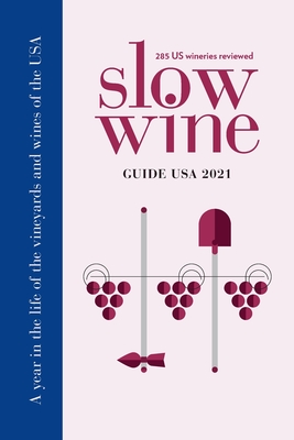 Slow Wine Guide USA 2021: A year in the life of the vineyards and wines of the USA By Deborah Parker Wong, Giancarlo Gariglio (Joint Author) Cover Image
