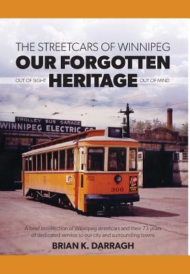 The Streetcars of Winnipeg - Our Forgotten Heritage: Out of Sight - Out of Mind