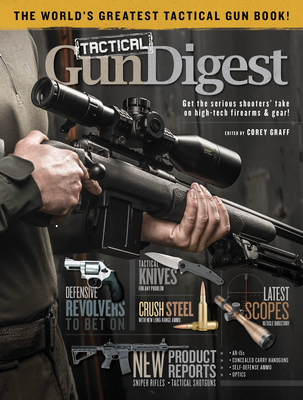 Tactical Gun Digest: The World's Greatest Tactical Firearm and Gear Book