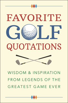 Favorite Golf Quotations: Wisdom & Inspiration from Legends of the Greatest Game Ever By Jackie Corley Cover Image