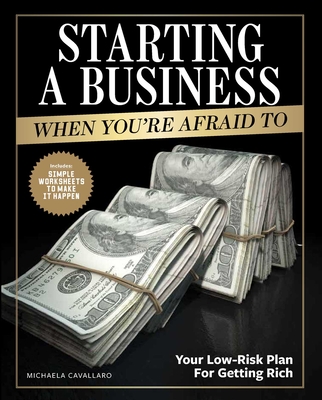 Starting a Business When You're Afraid to: The Step-by-Step Blueprint to Getting Rich Fearlessly By Michaela Cavallaro Cover Image
