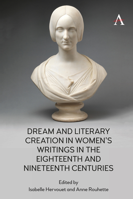 Dream and Literary Creation in Women's Writings in the Eighteenth and Nineteenth Centuries (Anthem Nineteenth-Century) Cover Image